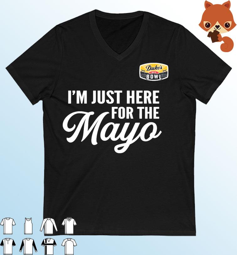 I'm Just Here for the Mayo shirt Duke's Mayo Bowl 2022