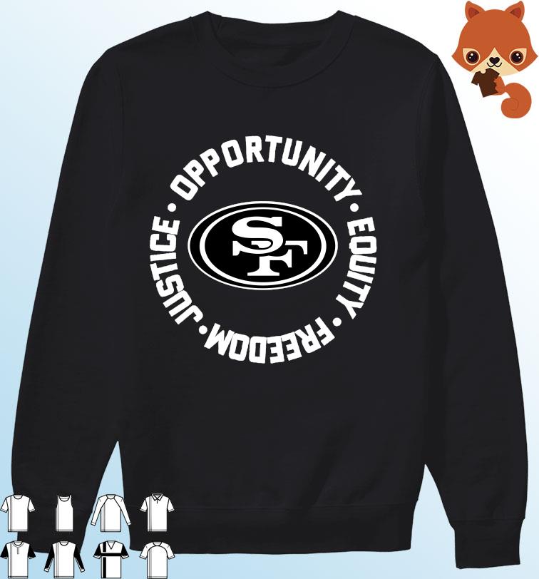 San Francisco 49ers Opportunity Equality Freedom Justice Shirt, hoodie,  sweater, long sleeve and tank top