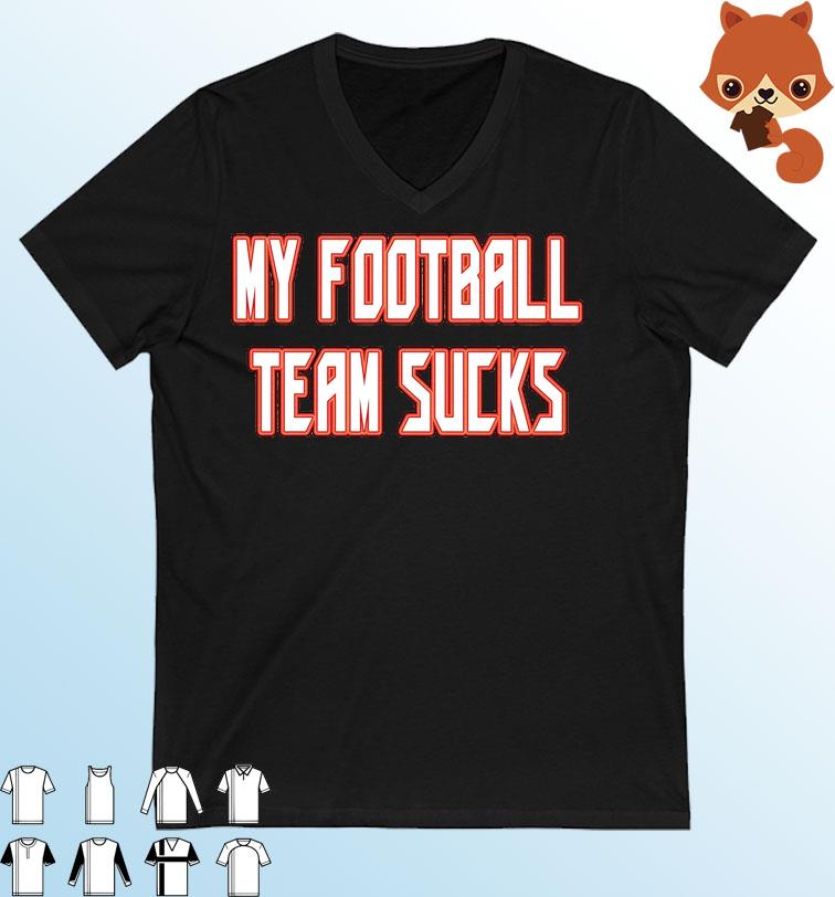 Tampa Bay Buccaneers My Football Team Sucks Shirt
