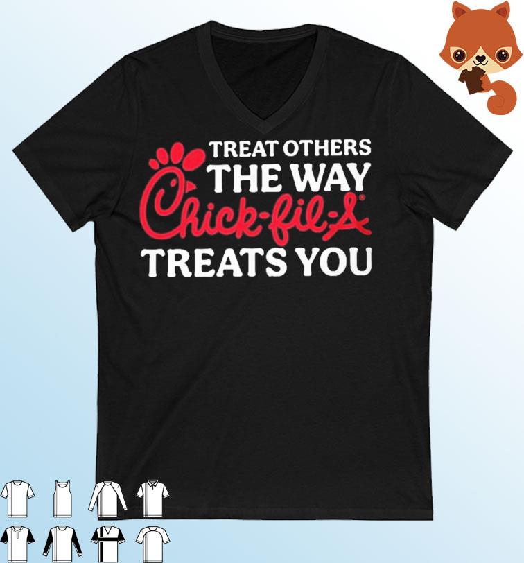 Treat Others The Way Chick-fil-A Treats You Shirt