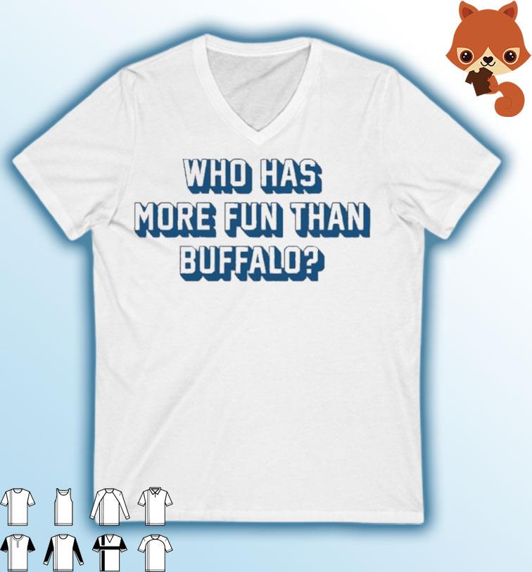 Who Has More Fun Than Buffalo Shirt