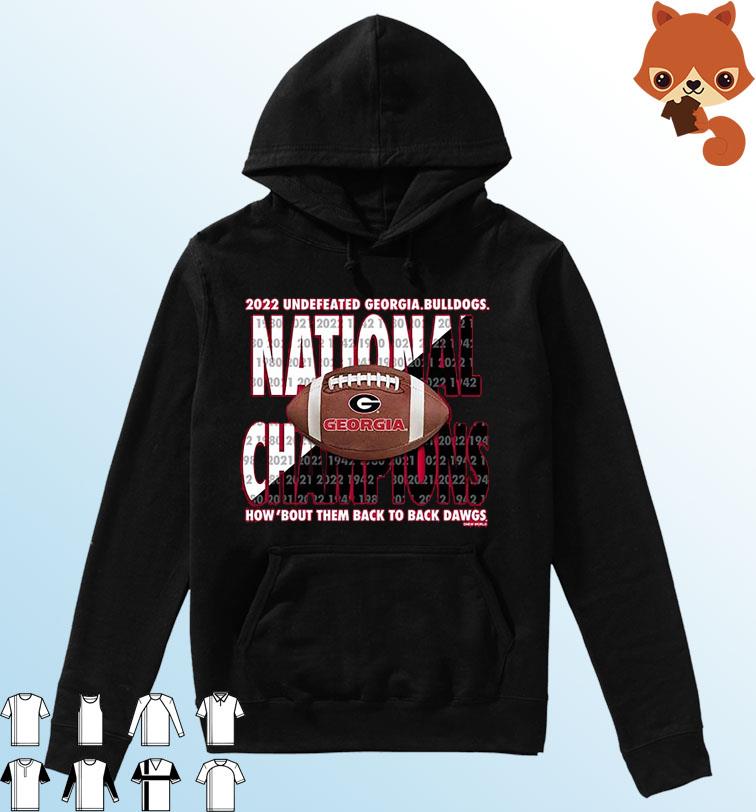 2022 Undefeated Georgia Bulldogs National Champions How 'Bout Them Back To Back Dawgs Shirt Hoodie