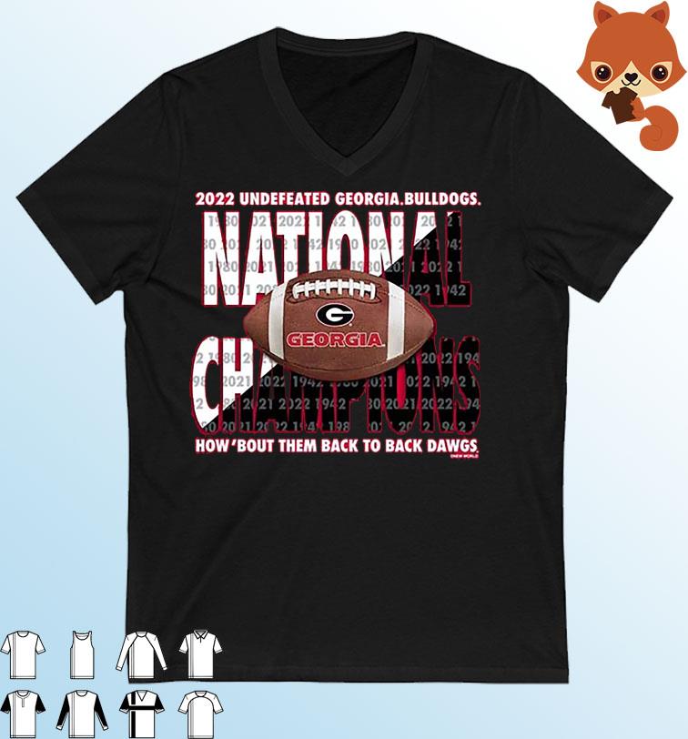 2022 Undefeated Georgia Bulldogs National Champions How 'Bout Them Back To Back Dawgs Shirt