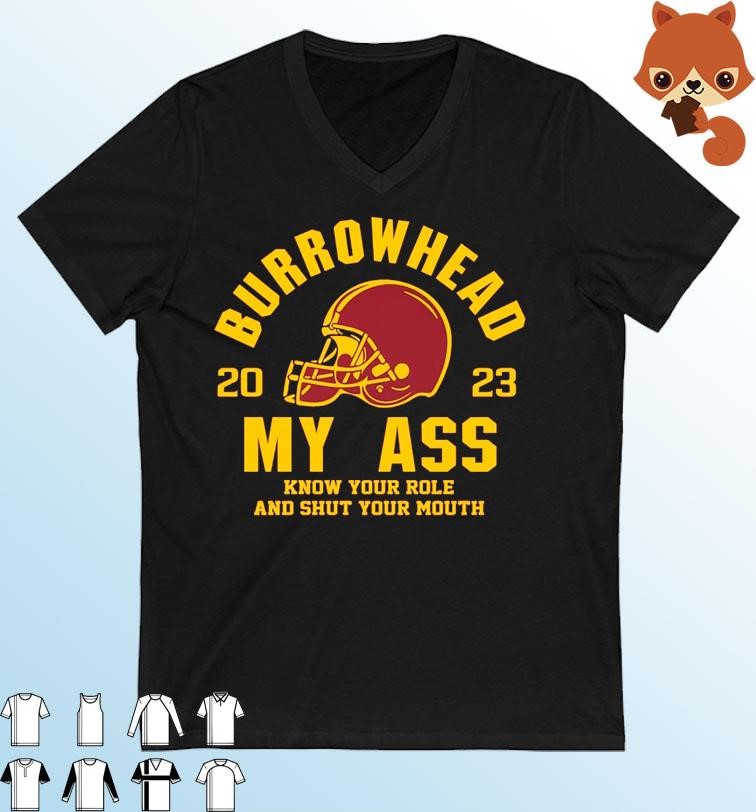 Burrowhead My Ass 2023 Know Your Role And Shut Your Mouth Shirt