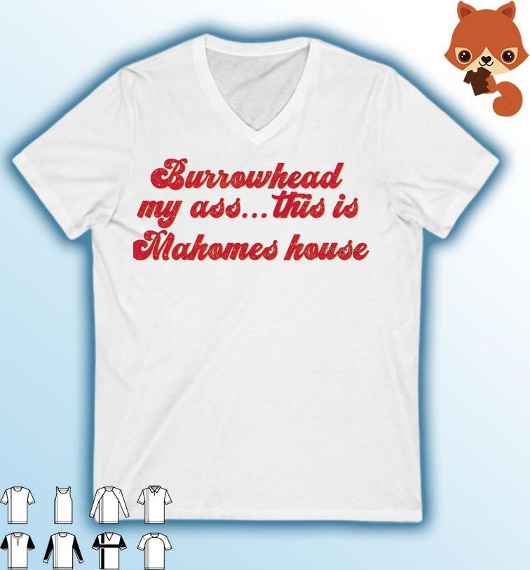 Burrowhead My Ass This Is Mahomes House - Travis Kelce Quote Shirt