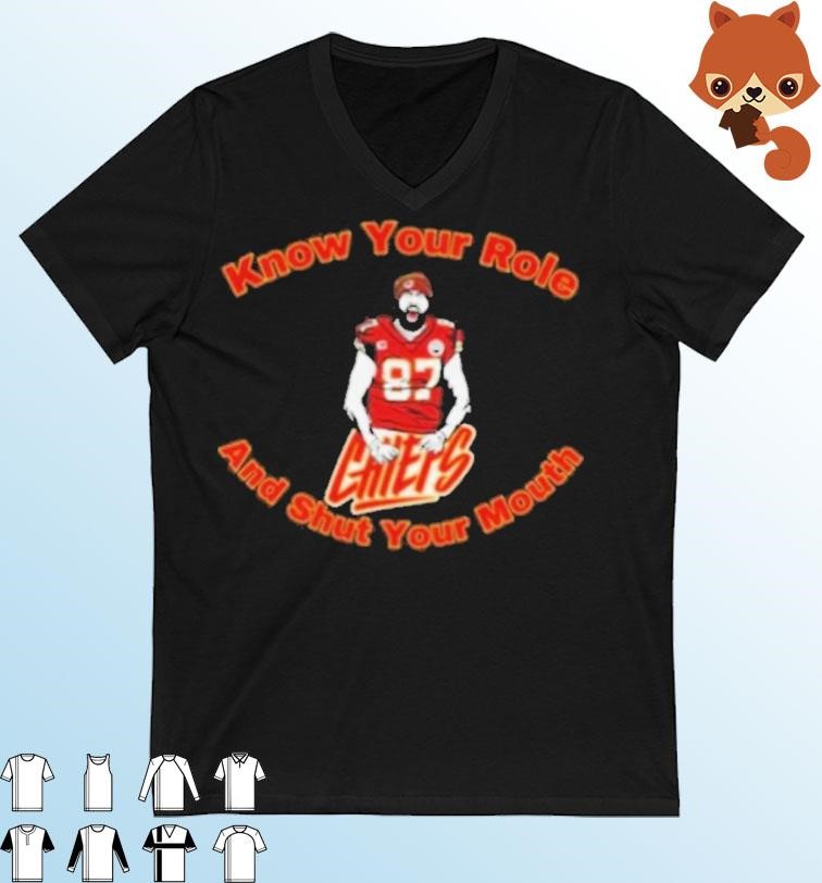 Chiefs 87 Travis Kelce Know Your Role and Shut Your Mouth Shirt
