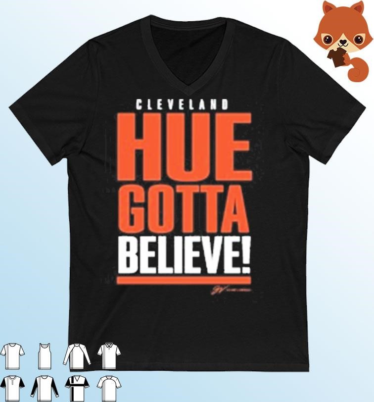 Cleveland Hue Gotta Believe shirt