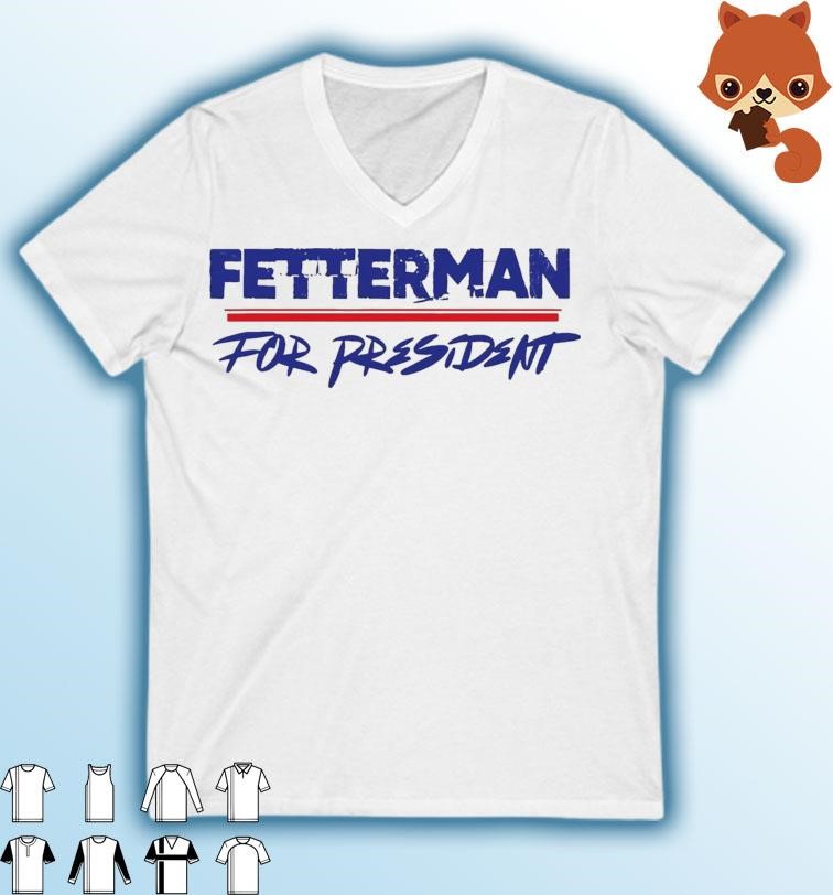 Fetterman For President T-Shirt