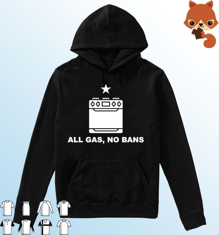 Gas Stove All Gas, No Bans Shirt Hoodie.jpg