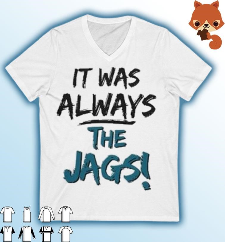 Jacksonville Jaguars It's Was Always The Jags Shirt