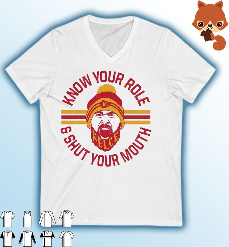 KC chiefs Kelce Quote Know Your Role and Shut Your Mouth Shirt