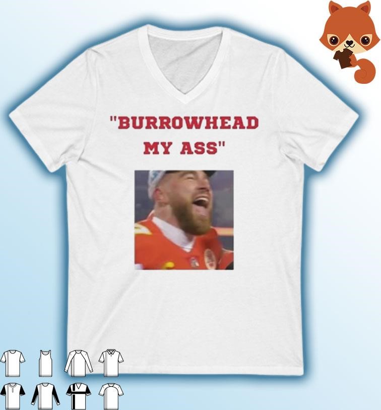 Kansas City Chiefs Travis Kelce Burrowhead My Ass Quote Shirt