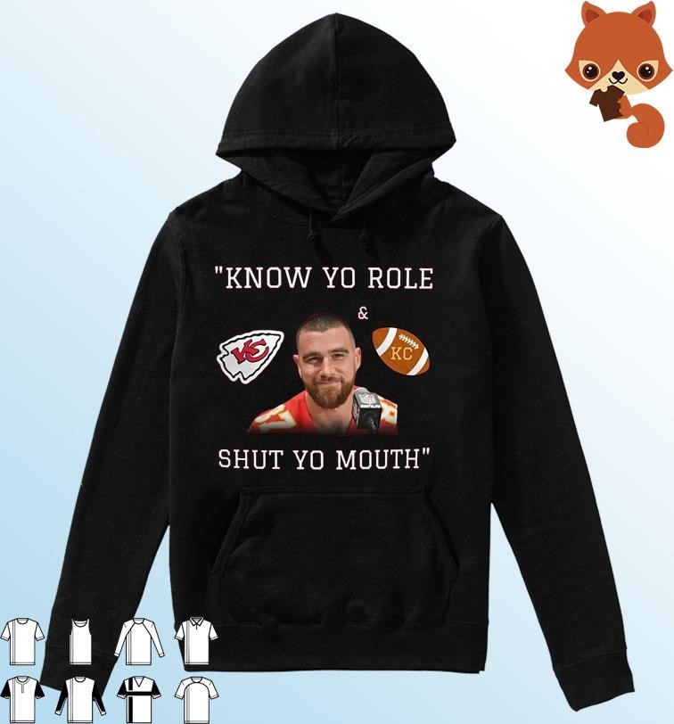 Kansas City Chiefs Travis Kelce Know Your Role And Shut Your Mouth Shirt Hoodie.jpg