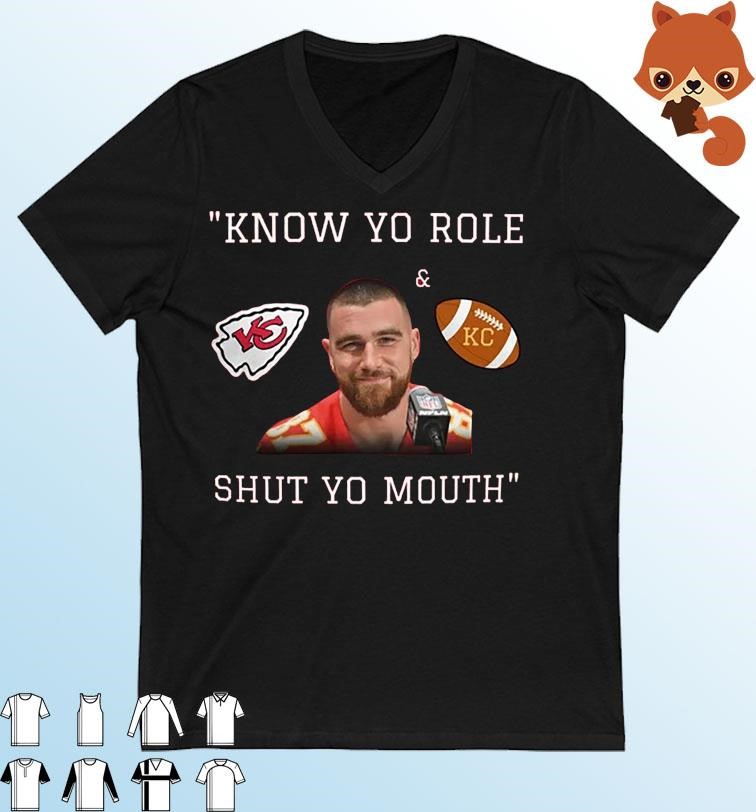 Kansas City Chiefs Travis Kelce Know Your Role And Shut Your Mouth Shirt