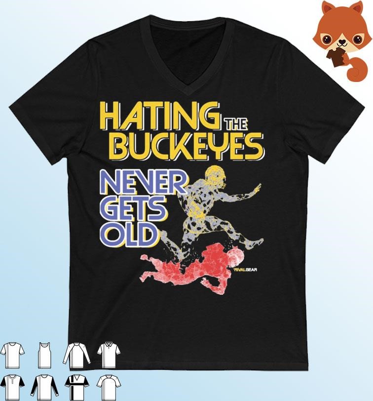 Michigan Wolverines Hating The Buckeyes Never Gets Old Shirt