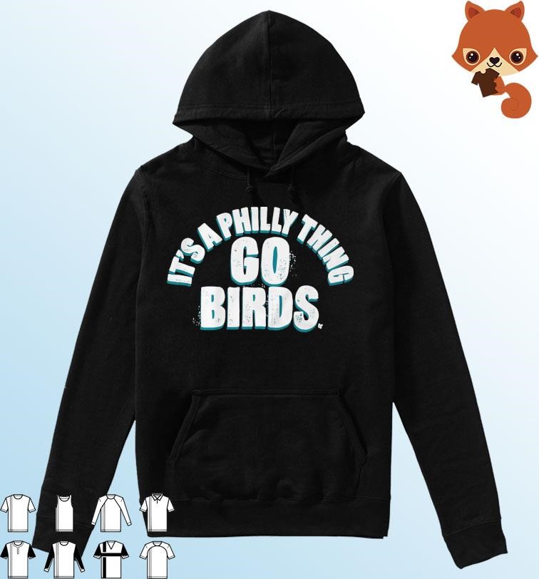 Philadelphia Eagles It's A Philly Thing Go Birds Shirt Hoodie.jpg