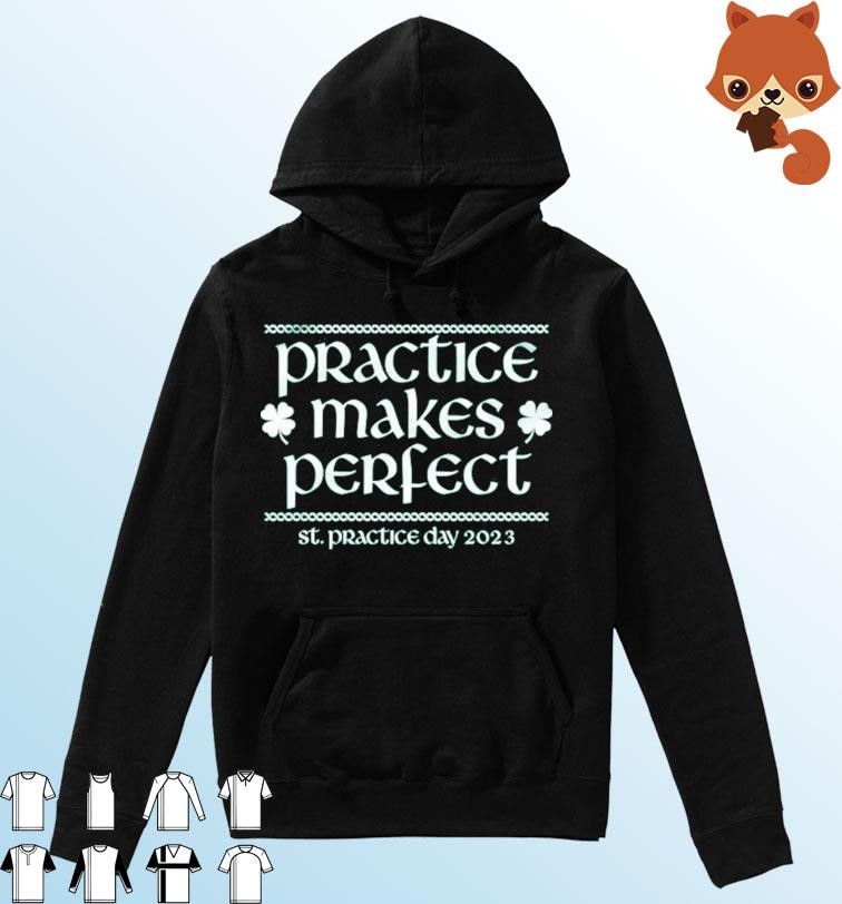 Practice Makes Perfect St Patrick Day 2023 Shirt Hoodie.jpg