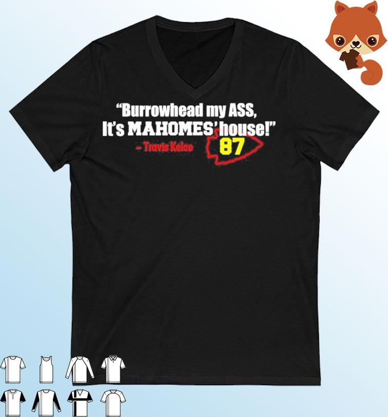 Travis Kelce Burrowhead My Ass It’s Mahomes’ House T-Shirt