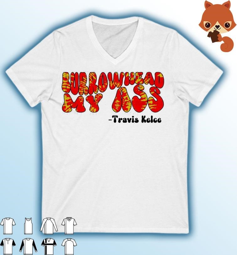 Travis Kelce - Burrowhead My Ass Tie Dye Shirt