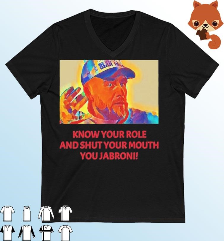 Travis Kelce - Jabroni Know Your Role And Shut Your Mouth Shirt