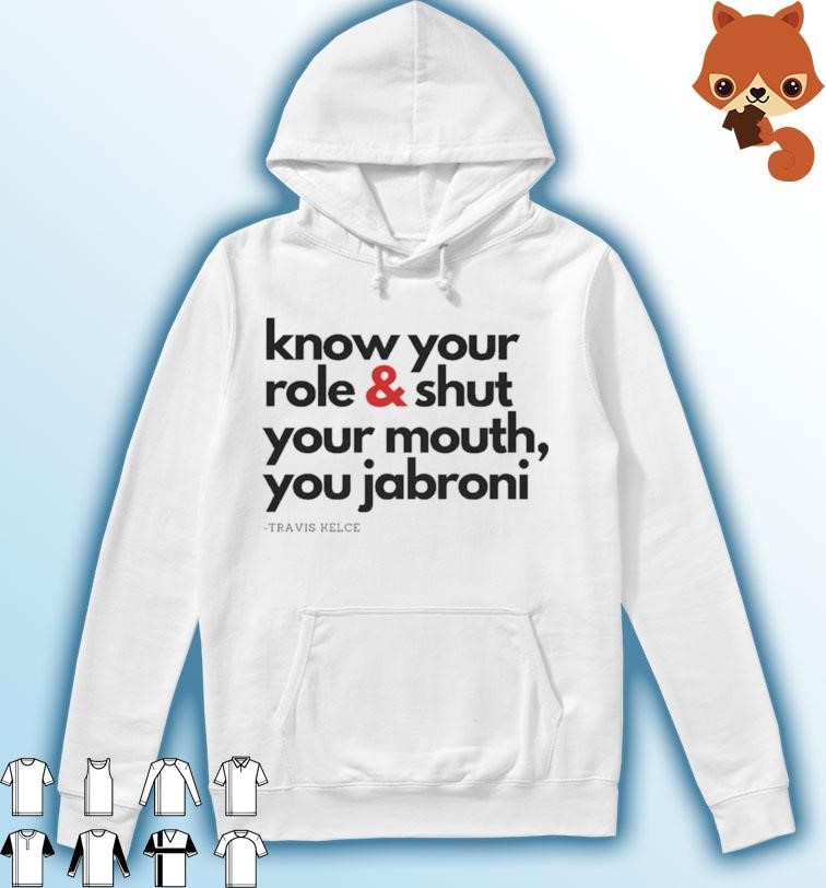 Travis Kelce - Know Your Role and Shut Your, You Jabroni shirt Hoodie.jpg