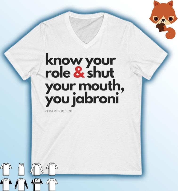 Travis Kelce - Know Your Role and Shut Your, You Jabroni shirt
