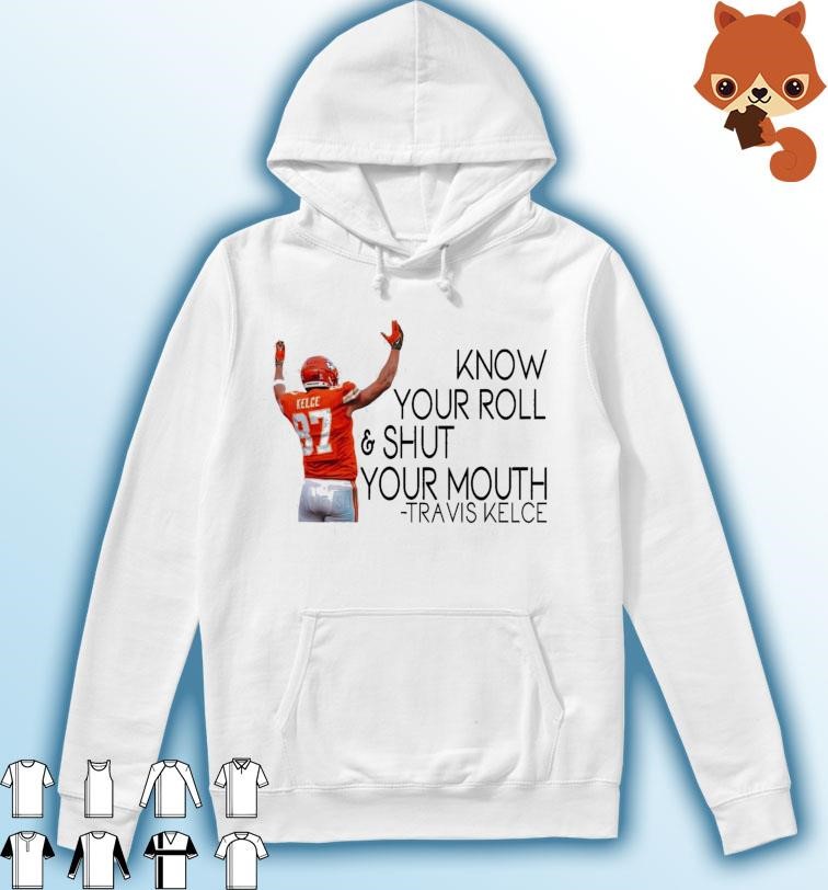 Travis Kelce Know Your Roll And Shut Your Mouth Shirt Hoodie.jpg