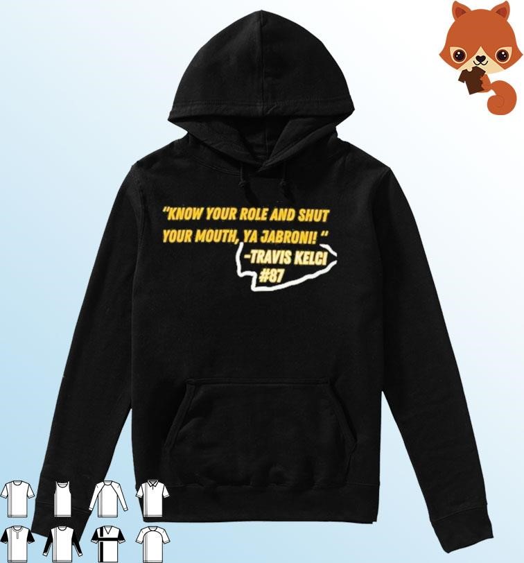 Travis Kelce Quote - Know Your Role and Shut Your Mouth shirt Hoodie.jpg