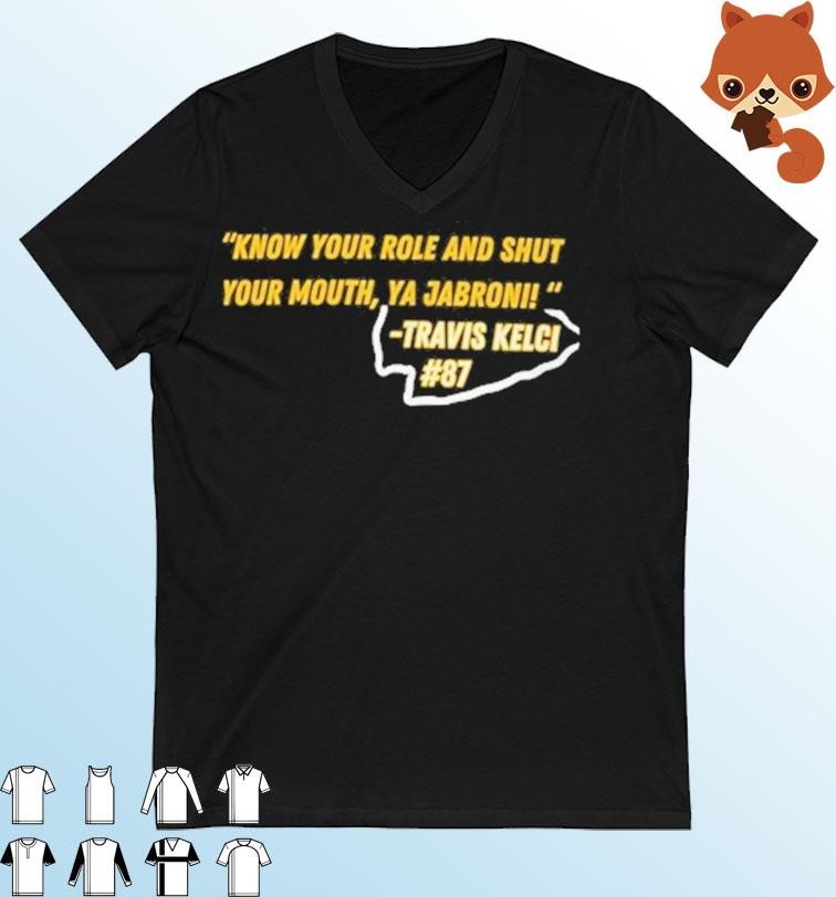 Travis Kelce Quote - Know Your Role and Shut Your Mouth shirt