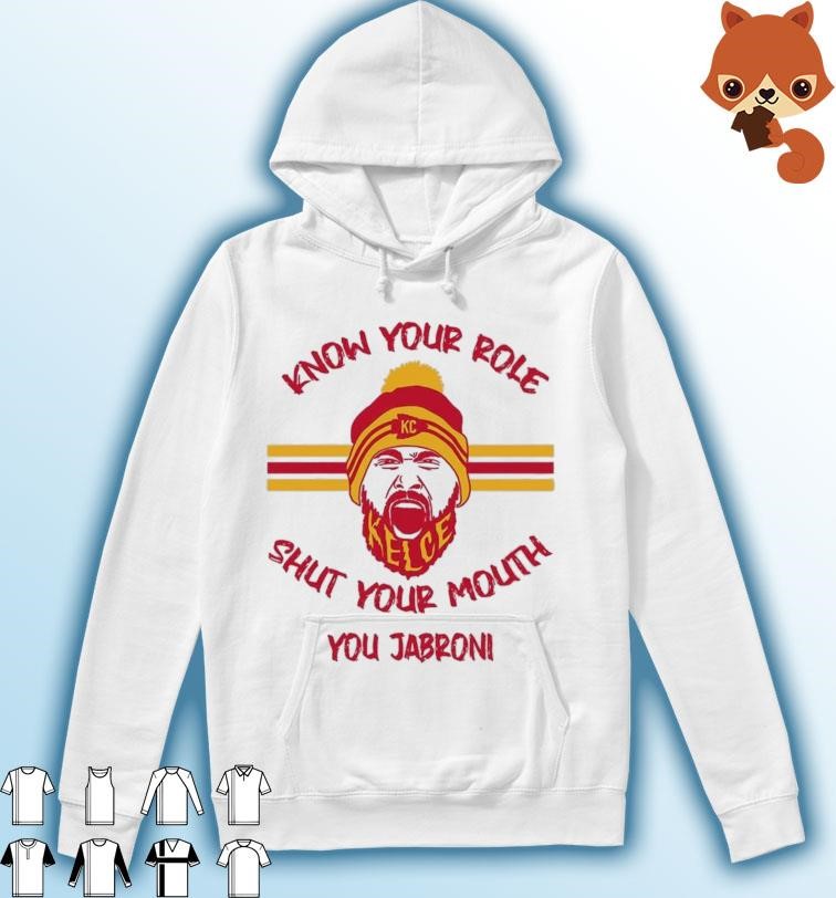 Travis Kelce Says Know Your Role and Shut Your Mouth You Jabroni shirt Hoodie.jpg