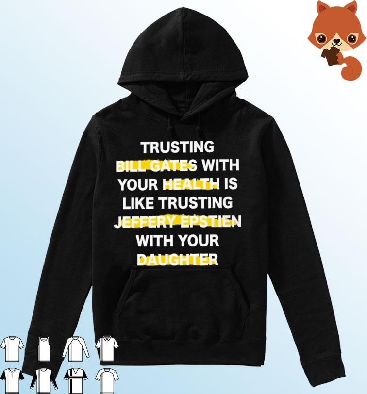 Trusting Bill Gates With Your Daughter Is Like Shirt Hoodie.jpg