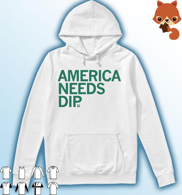 America Needs Dip Shirt Hoodie