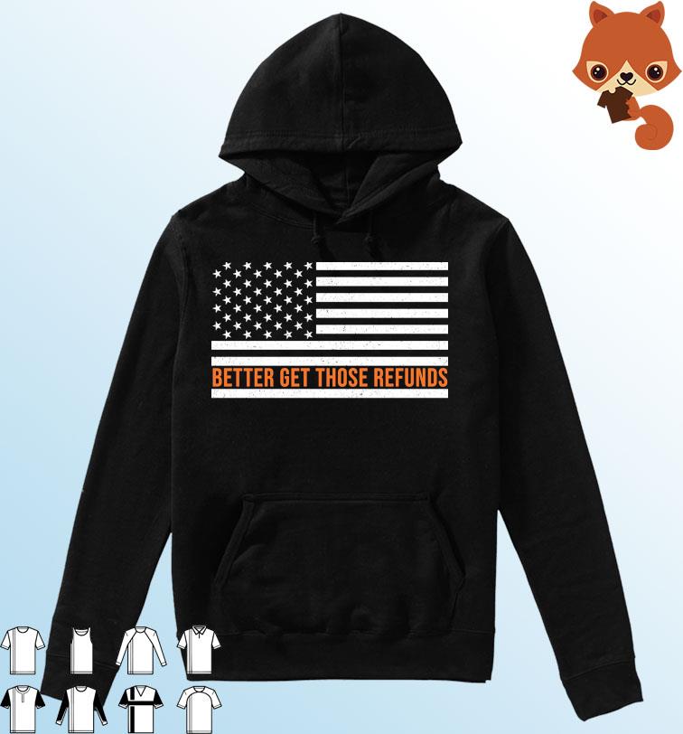 Better Send Those Refunds American Flag Shirt Hoodie