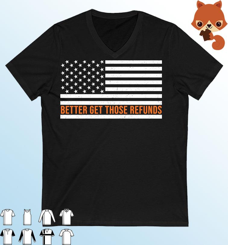 Better Send Those Refunds American Flag Shirt