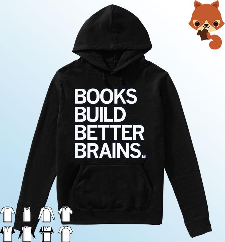 Books Build Better Brains Shirt Hoodie