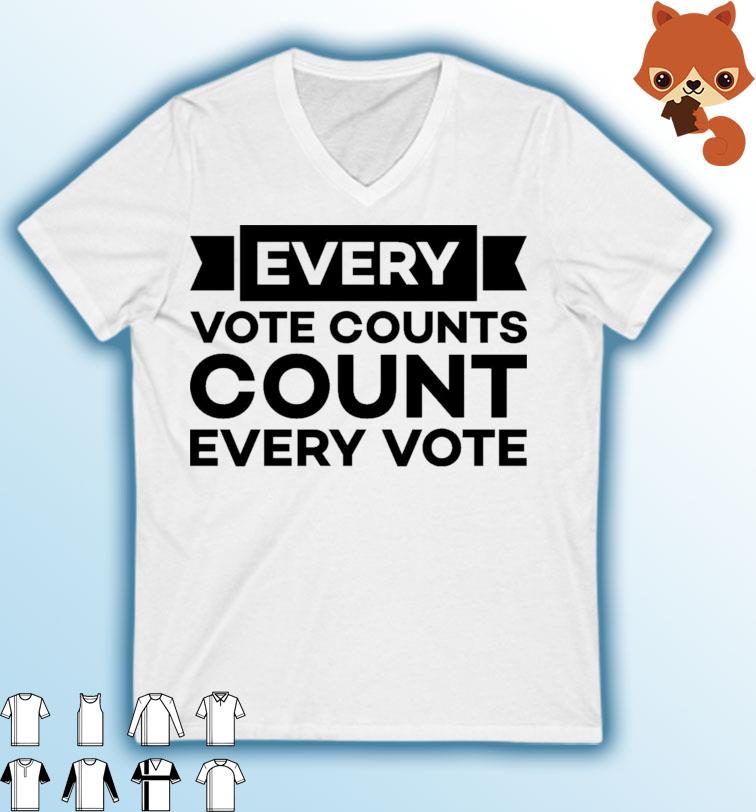 Every Vote Counts Count Every Vote Shirt