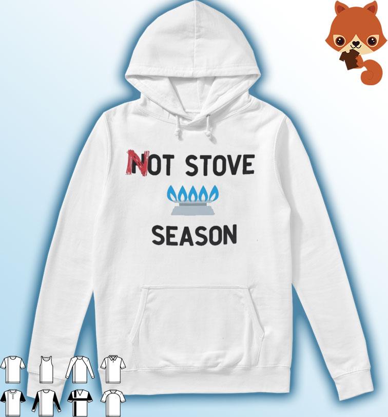 Gas Stove Not Stove Season Shirt Hoodie
