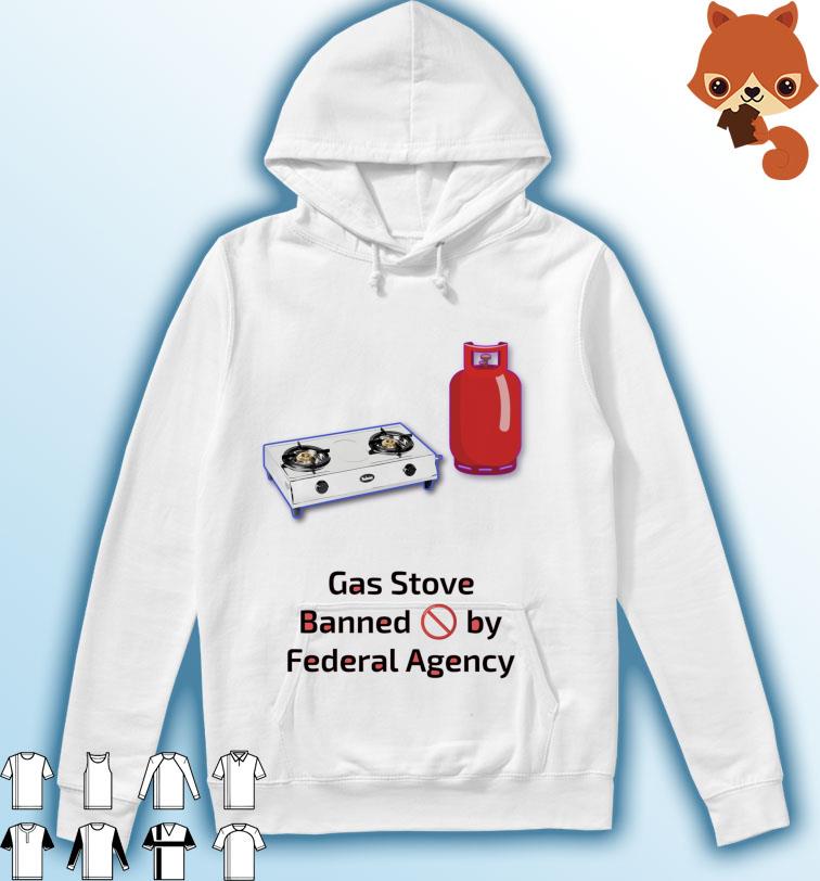 Gas Stoves Banned By Federal Agency Shirt Hoodie