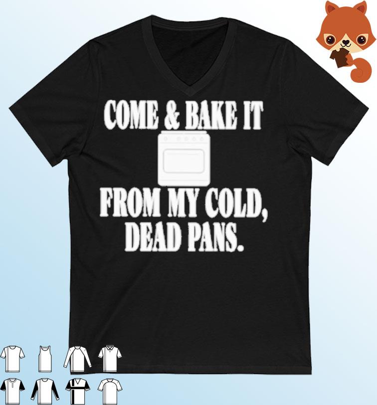 Gas Stoves Come And Bake It From My Cold Dead Pans Shirt