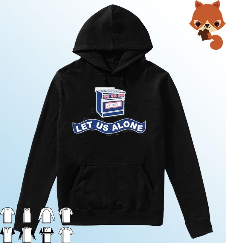 Gas Stoves Let Us Alone Shirt Hoodie