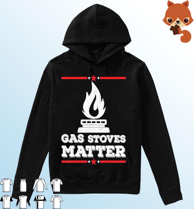 Gas Stoves Matter Funny Political Gas Stove Come Take It Shirt Hoodie