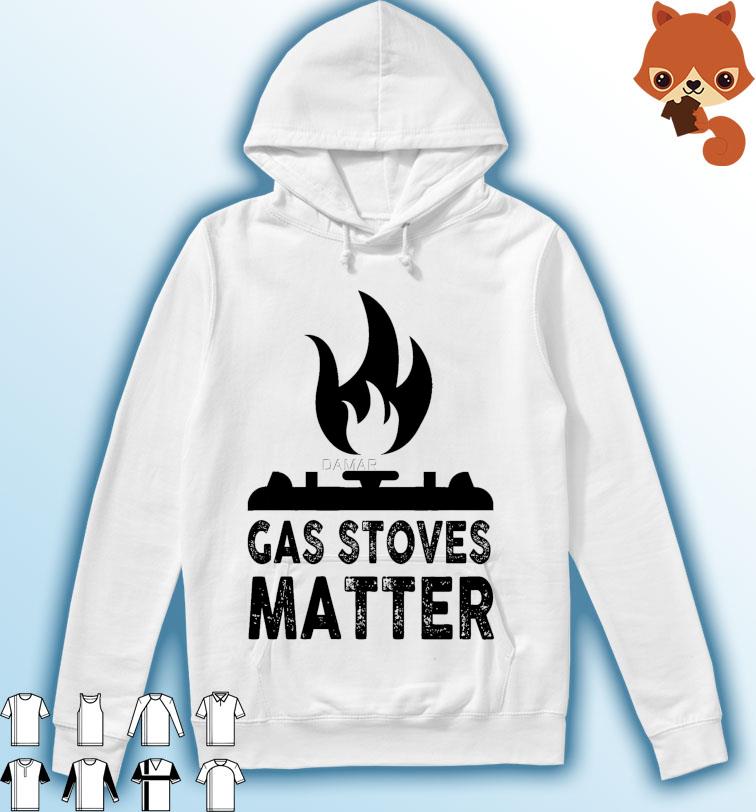 Gas Stoves Matter Funny Political Gas Stove Shirt Hoodie