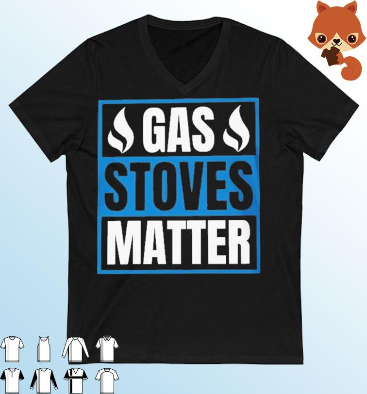 Gas Stoves Matter Funny Shirt