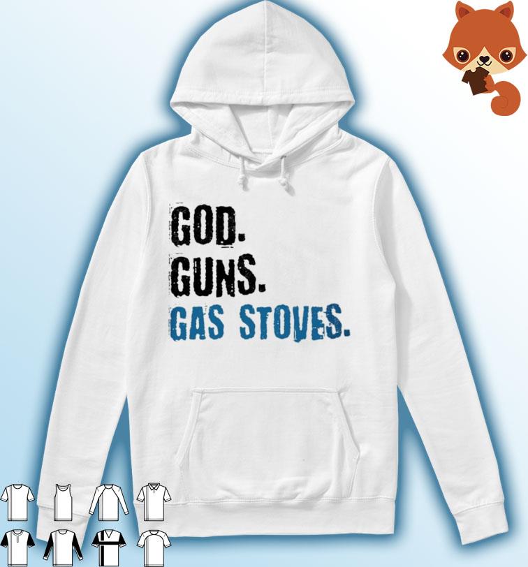 God Guns Gas Stoves Shirt Hoodie