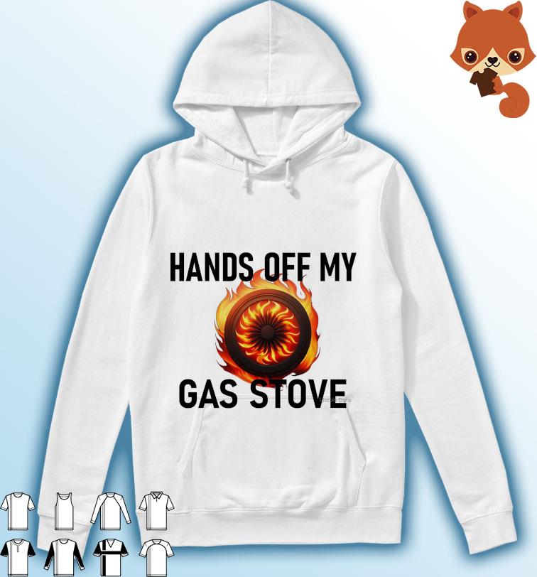 Hands Of My Gas Stove Shirt Hoodie