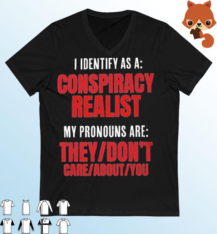 I Identify As A Conspiracy Realist Shirt