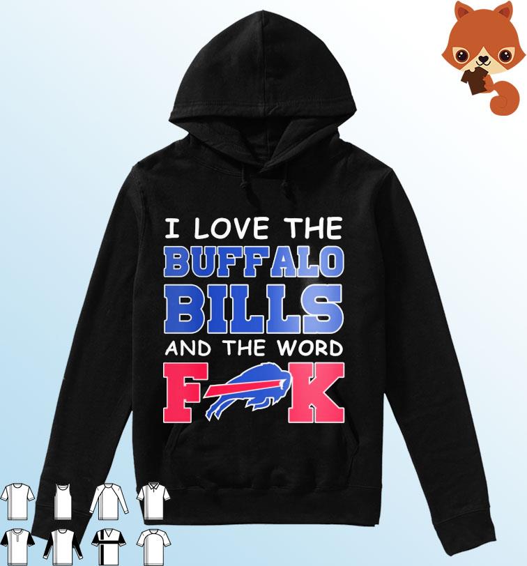 I Love The Buffalo Bills And The World Fuck Shirt Hoodie