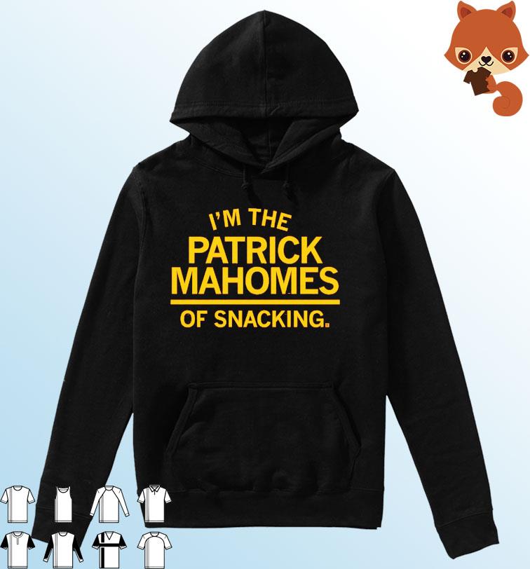 I'm The Patrick Mahomes Of Snacking Shirt Hoodie