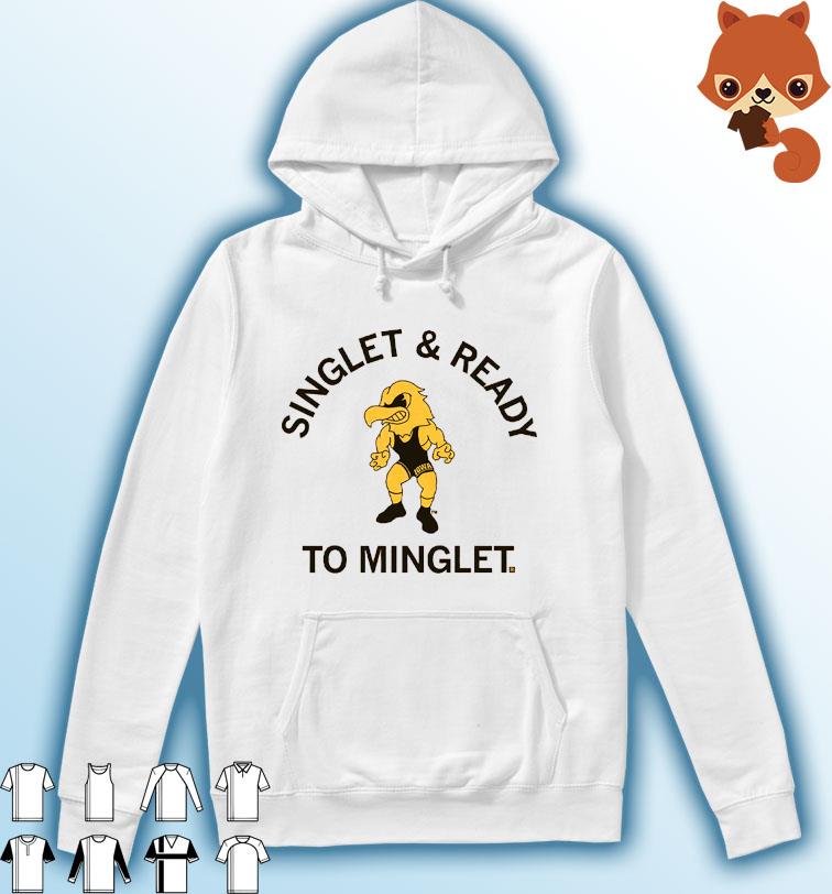Iowa Singlet & Ready To Minglet Shirt Hoodie