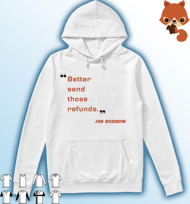 Joe Burrow Shirt Better Send Those Refunds Hoodie